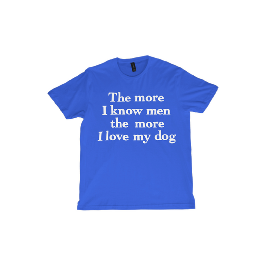 The More I Know Men the More I Love My Dog Tee